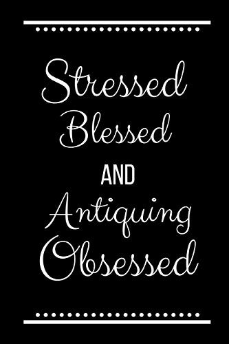 Stressed Blessed Antiquing Obsessed