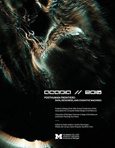 ACADIA 2016 POSTHUMAN FRONTIERS : Data, Designers, and Cognitive Machines