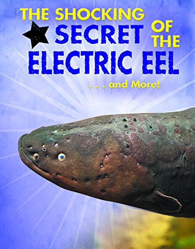 The Shocking Secret of the Electric Eel... and More!