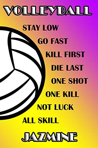 Volleyball Stay Low Go Fast Kill First Die Last One Shot One Kill Not Luck All Skill Jazmine