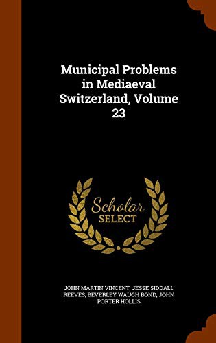 Municipal Problems in Mediaeval Switzerland, Volume 23