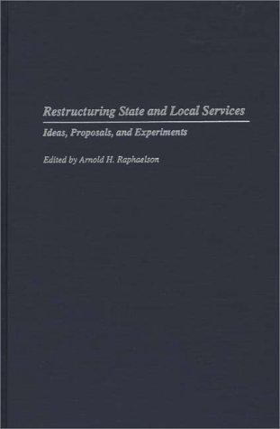 Restructuring State and Local Services: Ideas, Proposals, and Experiments (Privatizing Government: An Interdisciplinary Series)