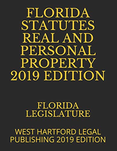 FLORIDA STATUTES REAL AND PERSONAL PROPERTY 2019 EDITION