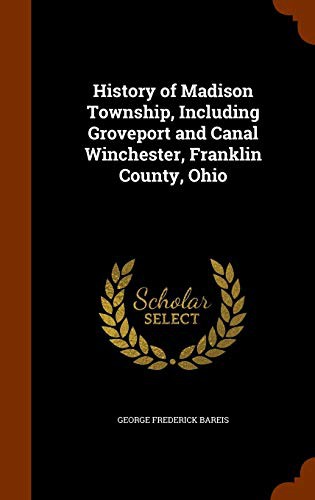 History of Madison Township, Including Groveport and Canal Winchester, Franklin County, Ohio