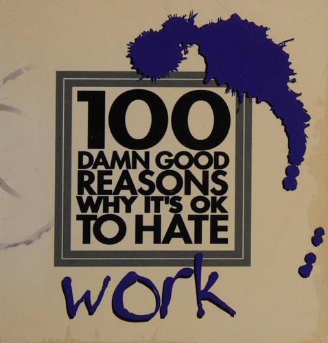 100 Damn Good Reasons Why It's OK to Hate Work (100 Damn Good Reasons)