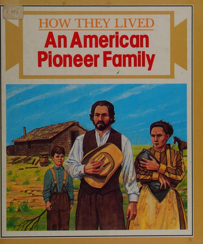 An American Pioneer Family (How They Lived)