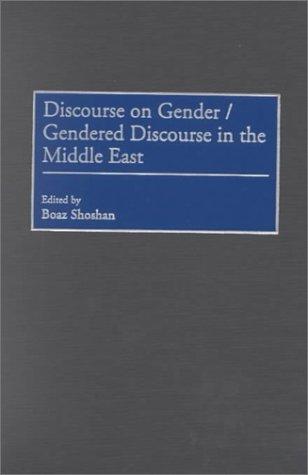 Discourse on Gender/Gendered Discourse in the Middle East