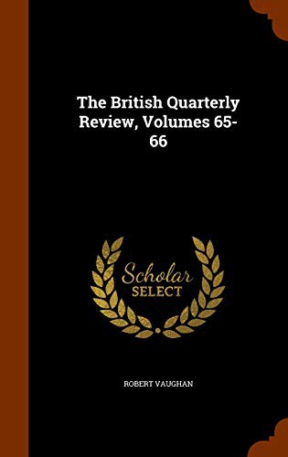 The British Quarterly Review, Volumes 65-66