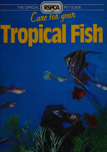 Care for Your Tropical Fish (Official RSPCA Pet Guides)