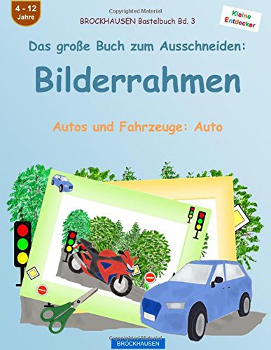 BROCKHAUSEN Bastelbuch Bd. 3 - Das große Buch zum Ausschneiden : Bilderrahmen : Autos und Fahrzeuge