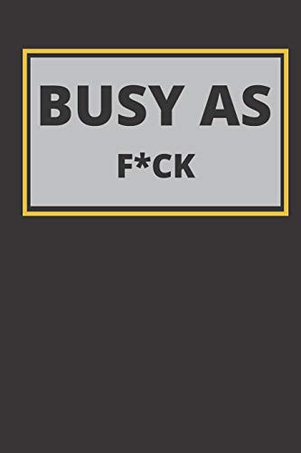 Busy As F*ck