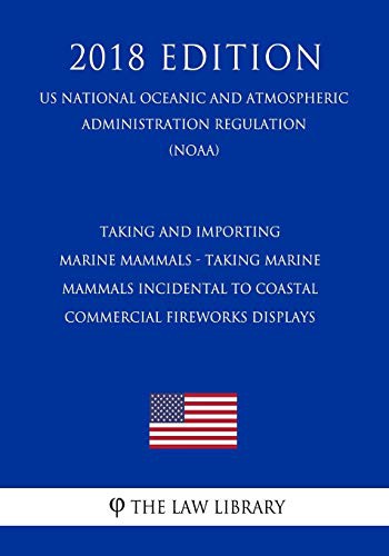 Taking and Importing Marine Mammals - Taking Marine Mammals Incidental to Coastal Commercial Fireworks Displays
