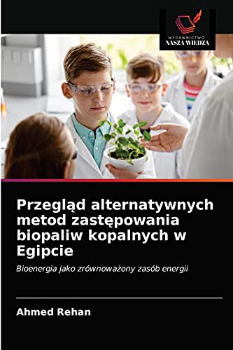 Przegląd alternatywnych metod zastępowania biopaliw kopalnych w Egipcie