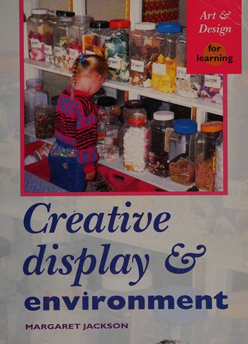 Creative Display and Environment (Art & Design for Learning S.)