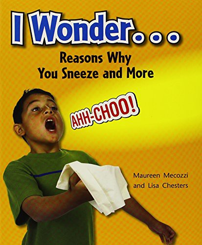 I Wonder... Reasons Why You Sneeze and More