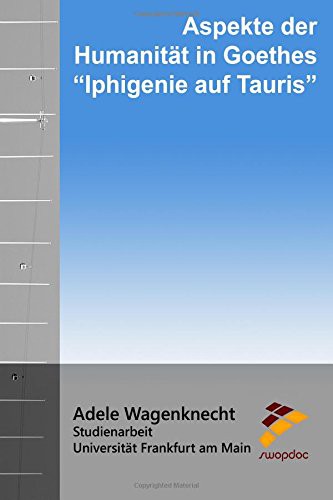 Aspekte der Humanität in Goethes "Iphigenie auf Tauris"