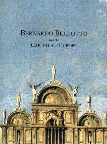 Bernardo Bellotto and the Capitals of Europe