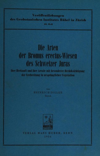Die Arten der Bromus erectus-Wiesen des Schweizer Juras, ihre Herkunft und ihre Areale mit besonderer Berücksichtigung der Verbreitung in ursprünglicher Vegetation. Inauguraldissertation, etc