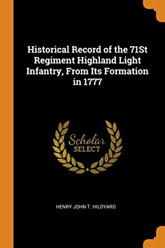 Historical Record of the 71st Regiment Highland Light Infantry, from Its Formation in 1777