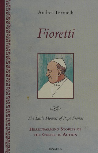 Fioretti - The Little Flowers of Pope Francis
