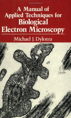 A manual of applied techniques for biological electron microscopy