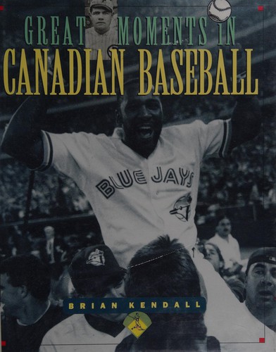 Great moments in Canadian baseball