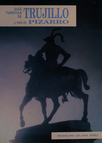 Guía turística de Trujillo y vida de Pizarro