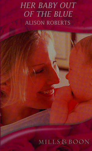 Her Baby Out of the Blue / A Doctor, A Nurse, A Christmas Baby