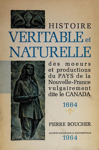 Histoire véritable et naturelle ... [des mœurs et productions du pays de la Nouvelle-France vulgairement dite le Canada]