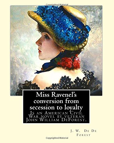 Miss Ravenel's conversion from secession to loyalty. By : J. W. De Forest