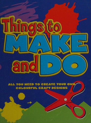 Things to make and do