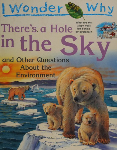 I wonder why there's a hole in the sky and other questions about the environment
