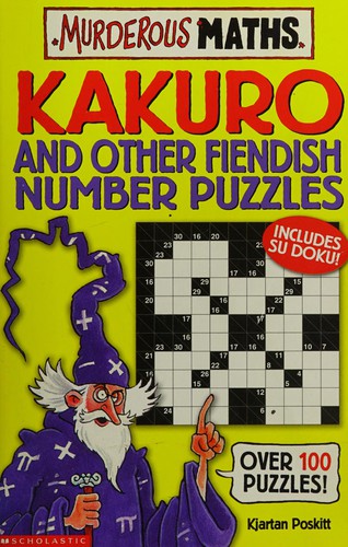 Kakuro and Other Fiendish Number Puzzles (Murderous Maths)