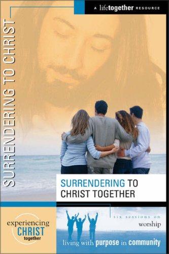 Surrendering to Christ (Experiencing Christ Together)