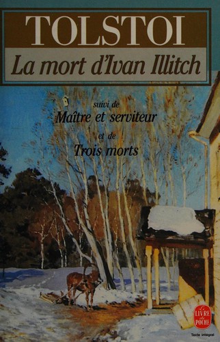 La mort d'Ivan Illitch ; Maître et serviteur ; Trois morts
