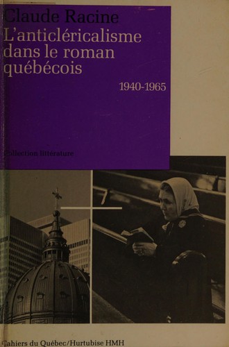 L' anticléricalisme dans le roman québécois (1940-1965)