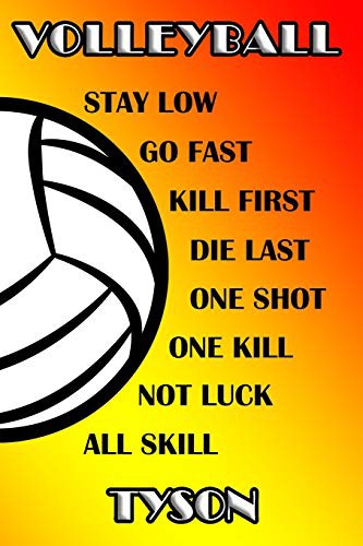 Volleyball Stay Low Go Fast Kill First Die Last One Shot One Kill Not Luck All Skill Tyson
