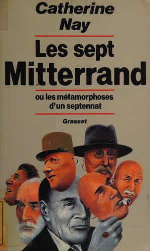 Les sept Mitterrand, ou, Les métamorphoses d'un septennat