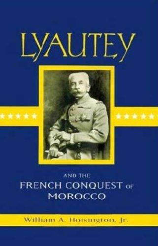Lyautey and the French conquest of Morocco