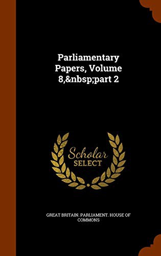Parliamentary Papers, Volume 8, part 2