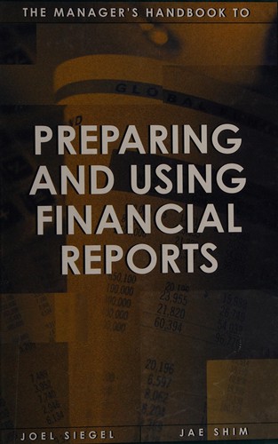 The manager's handbook to preparing and using financial reports