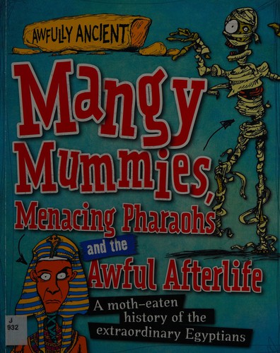 Awfully Ancient : Mangy Mummies, Menacing Pharoahs and Awful Afterlife
