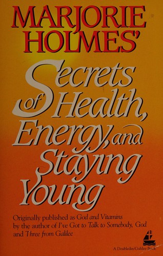 Marjorie Holmes' secrets of health, energy, and staying young