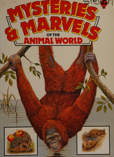 Mysteries & marvels of the animal world