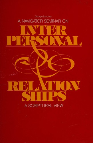 A Navigator seminar on Interpersonal relationships, a Scriptural view