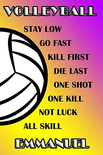 Volleyball Stay Low Go Fast Kill First Die Last One Shot One Kill Not Luck All Skill Emmanuel