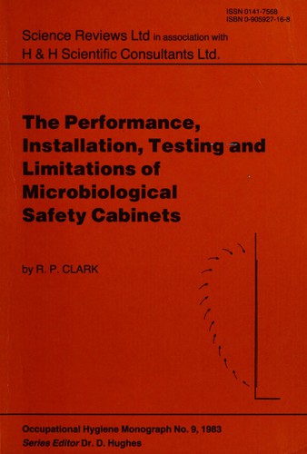 Performance, Installation, Testing and Limitations of Microbiological Safety Cabinets (Occupational Hygiene Monograph)