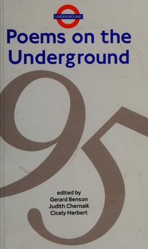 Poems on the underground 95 /edited by Gerard Benson, Judith Chernaik, Cicely Herbert