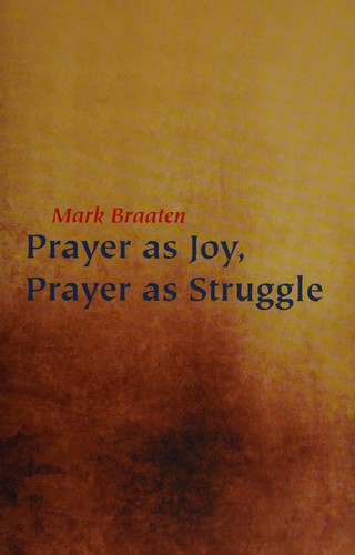 Prayer as joy, prayer as struggle