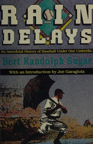 Rain Delays/an Anecdotal History of Baseball Under One Umbrella